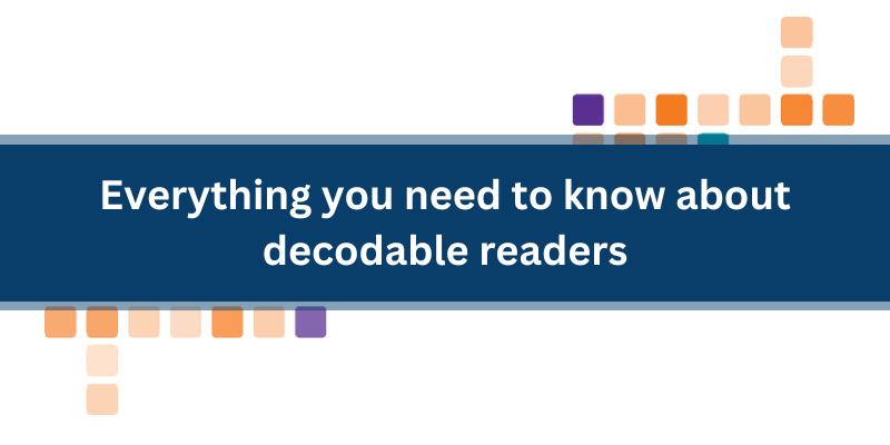 Everything you need to know about decodable readers 3/09/2024