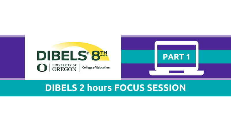 DIBELS 2 hours FOCUS SESSION- Administration and Scoring Basics 2/11/2026