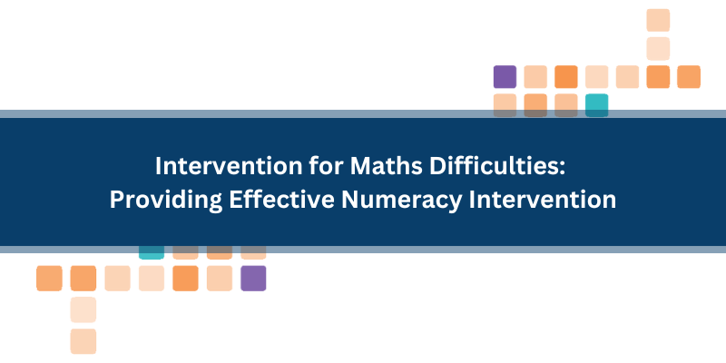 Intervention for Maths Difficulties: Providing Effective Numeracy Intervention 25/10/2024