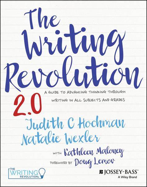 The Writing Revolution 2.0 - A Guide to Advanced Thinking Through Writing in All Subjects and Grades