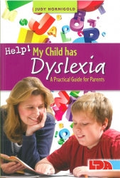 Help! My Child has Dyslexia - a practical guide for parents
